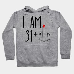 I Am 31 Plus 1 Middle Finger For A 32nd Birthday Hoodie